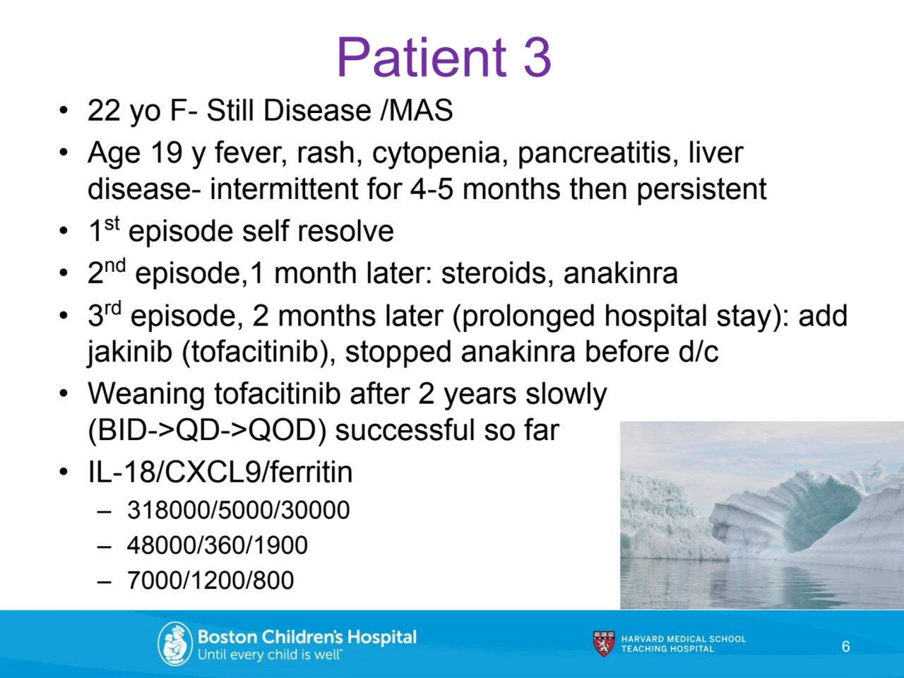 Patient 3
• 22 yo F- Still Disease /MAS
• Age 19 y fever, rash, cytopenia, pancreatitis, liver 
…