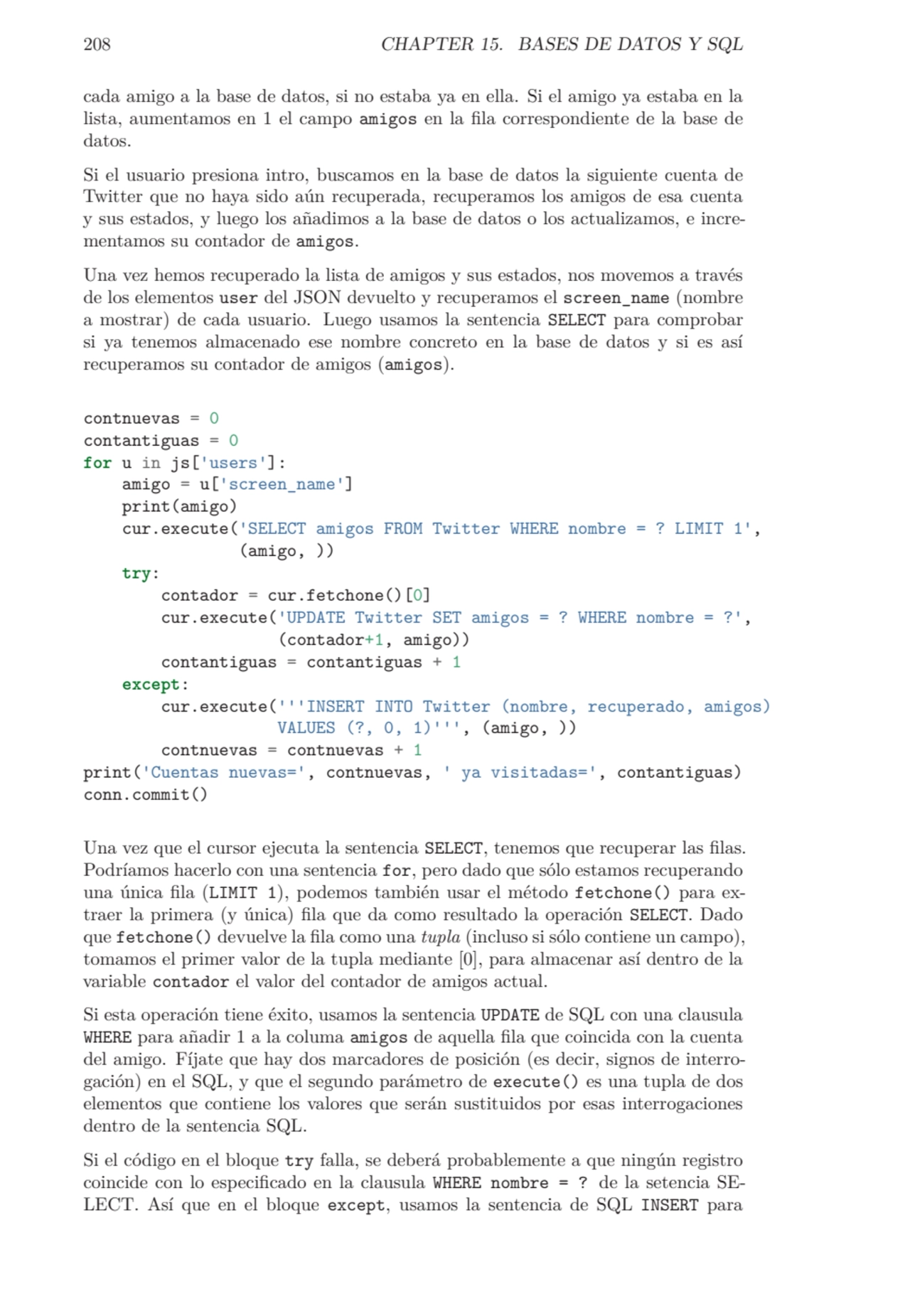 208 CHAPTER 15. BASES DE DATOS Y SQL
cada amigo a la base de datos, si no estaba ya en ella. Si el…