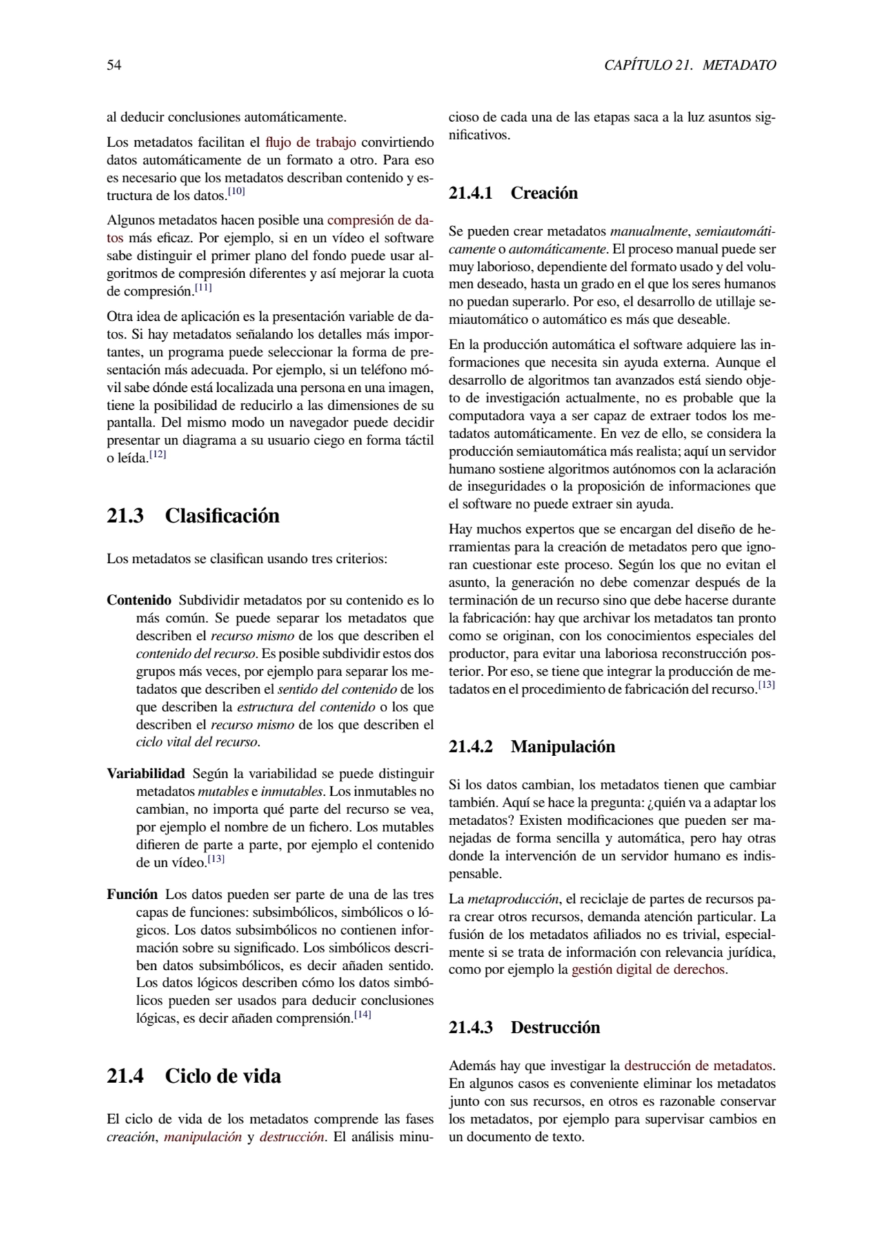 54 CAPÍTULO 21. METADATO
al deducir conclusiones automáticamente.
Los metadatos facilitan el fluj…