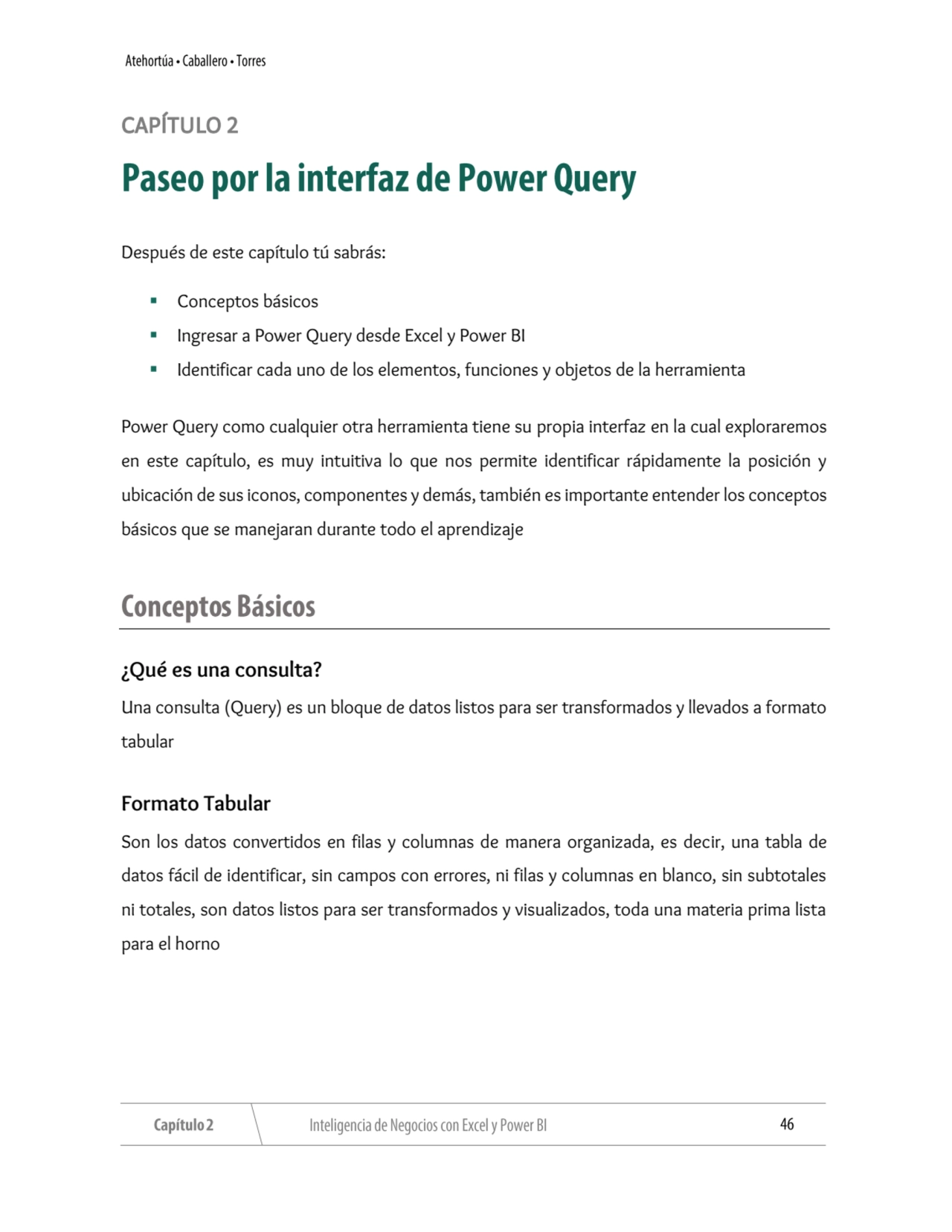 CAPÍTULO 2 
Después de este capítulo tú sabrás:
▪ Conceptos básicos
▪ Ingresar a Power Query des…