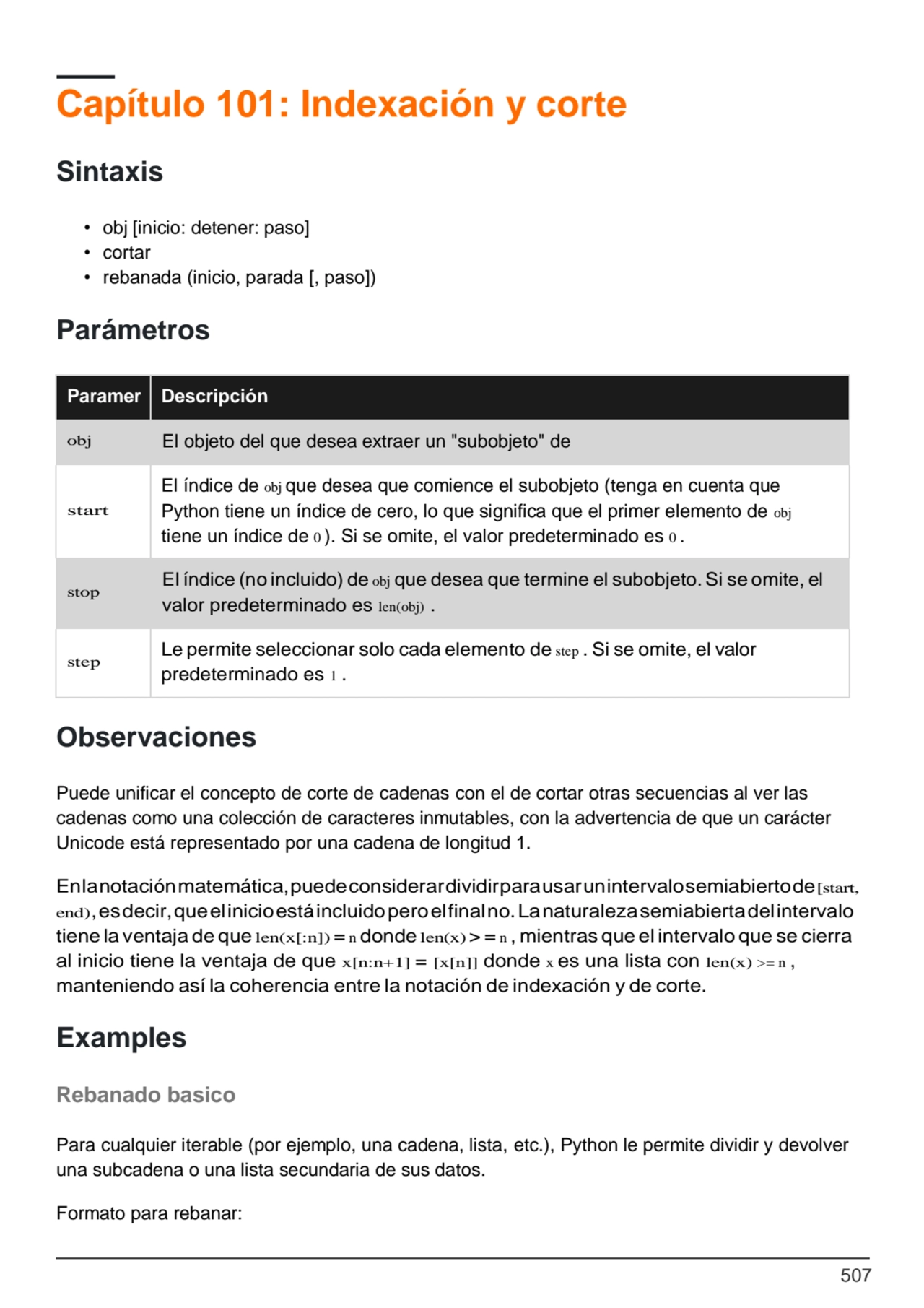 507
Capítulo 101: Indexación y corte
Sintaxis
• obj [inicio: detener: paso]
• cortar
• rebanad…