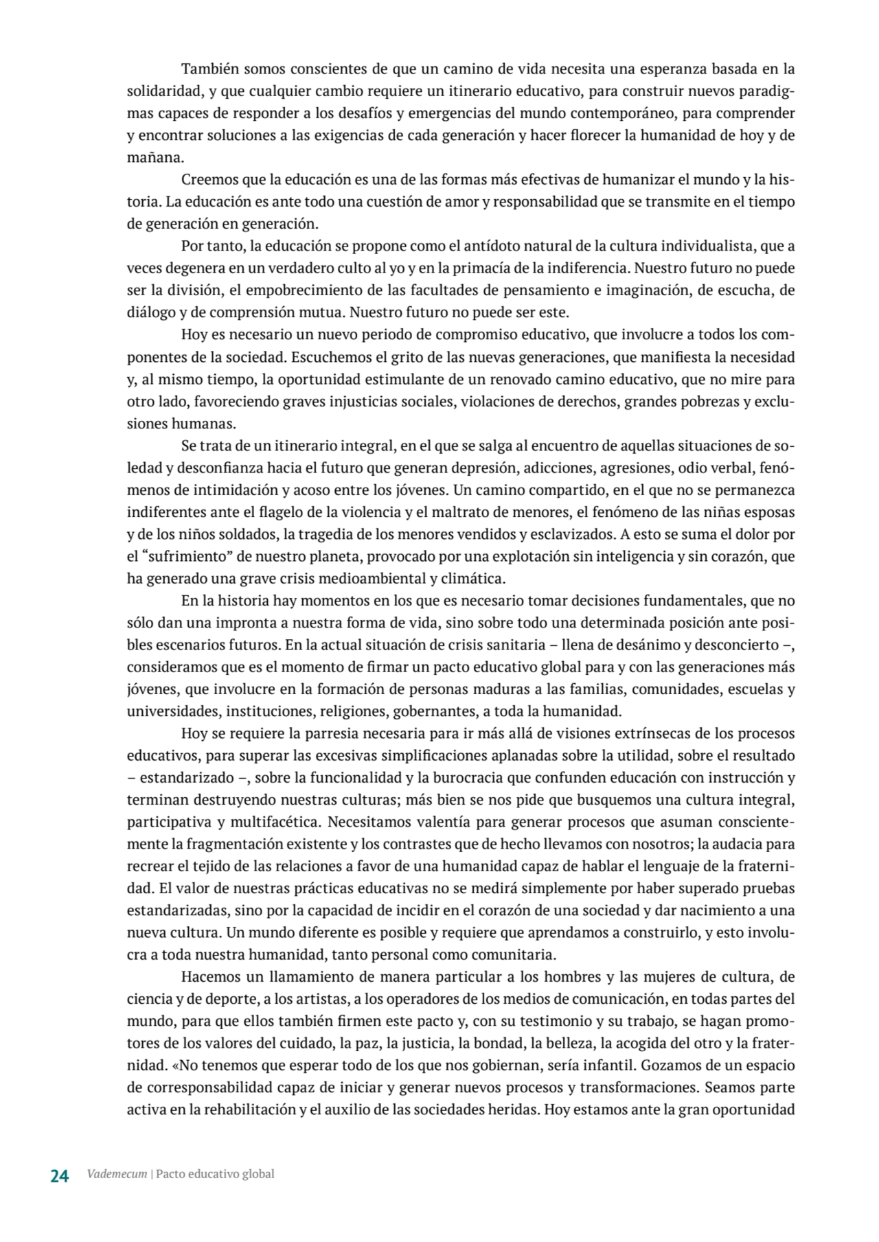 También somos conscientes de que un camino de vida necesita una esperanza basada en la 
solidarida…