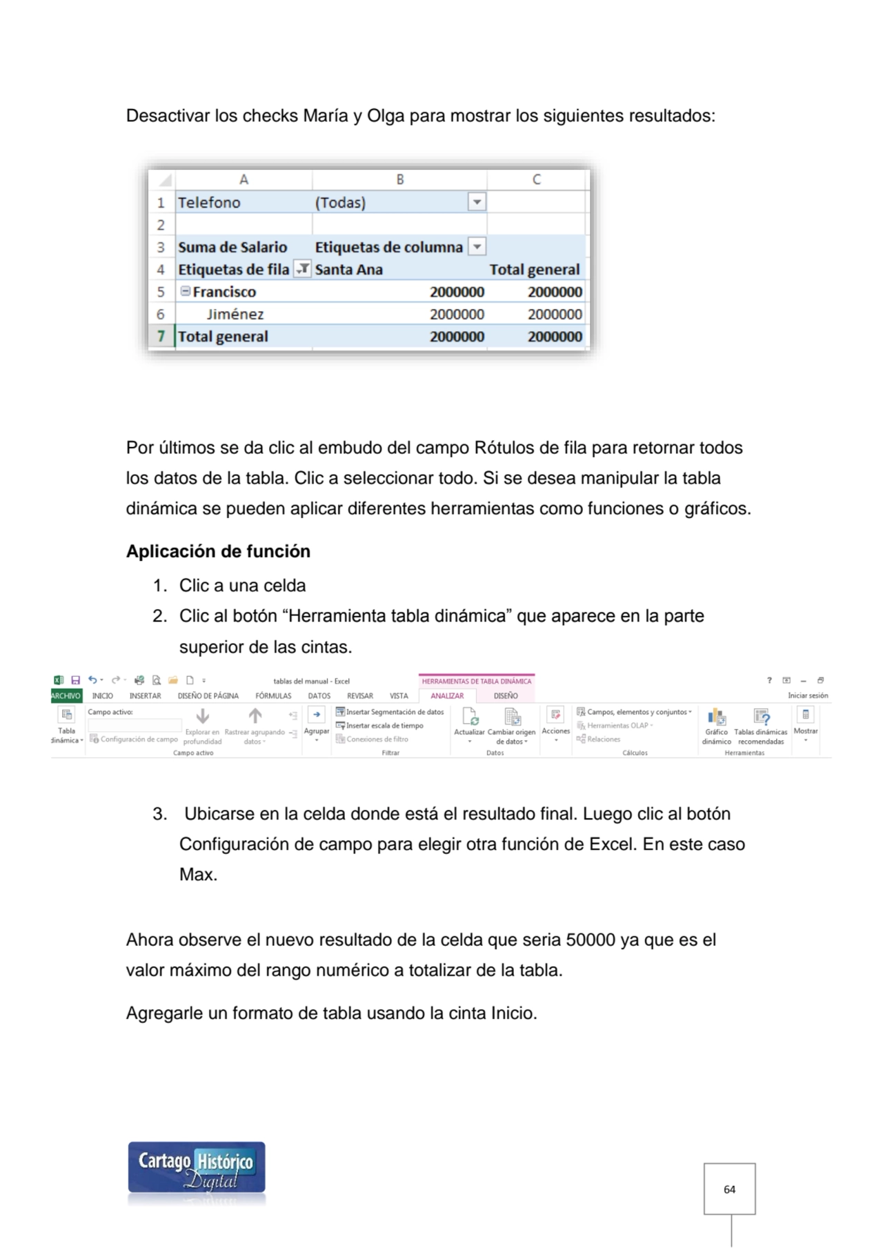 64
Desactivar los checks María y Olga para mostrar los siguientes resultados:
Por últimos se da c…