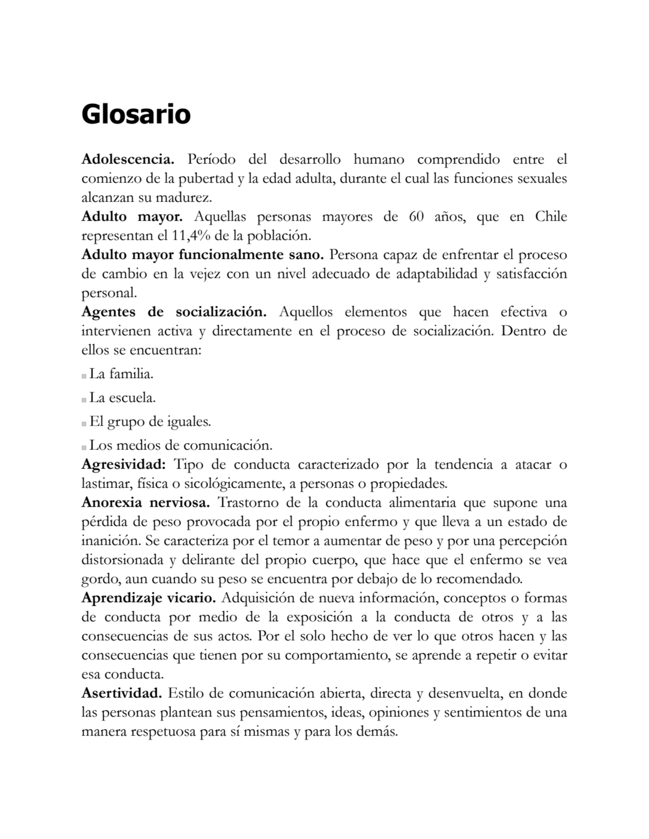 Glosario
Adolescencia. Período del desarrollo humano comprendido entre el
comienzo de la pubertad…