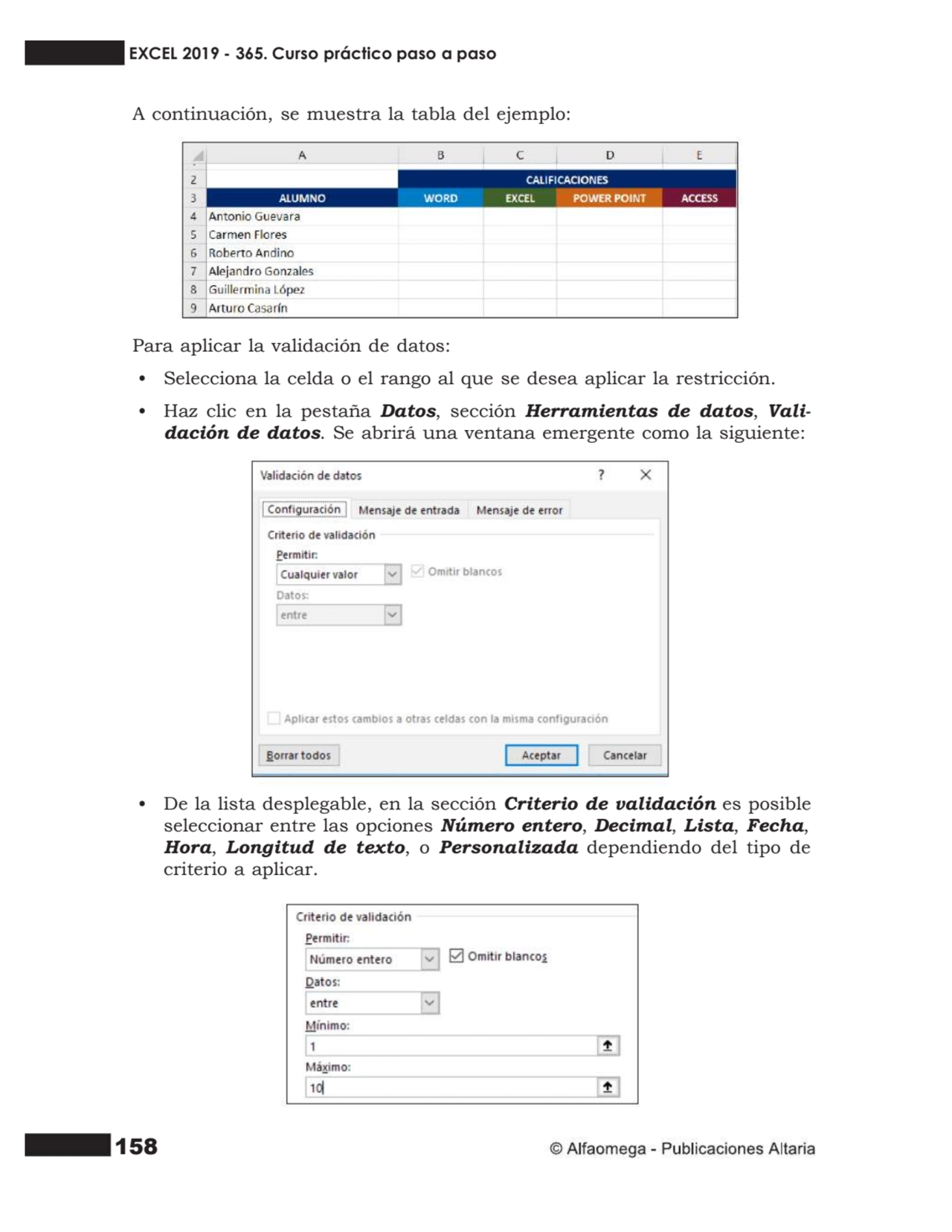 158
A continuación, se muestra la tabla del ejemplo:
Para aplicar la validación de datos:
• Sele…