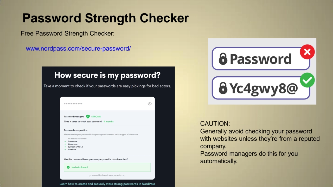 Password Strength Checker
Free Password Strength Checker:
 www.nordpass.com/secure-password/
CAU…