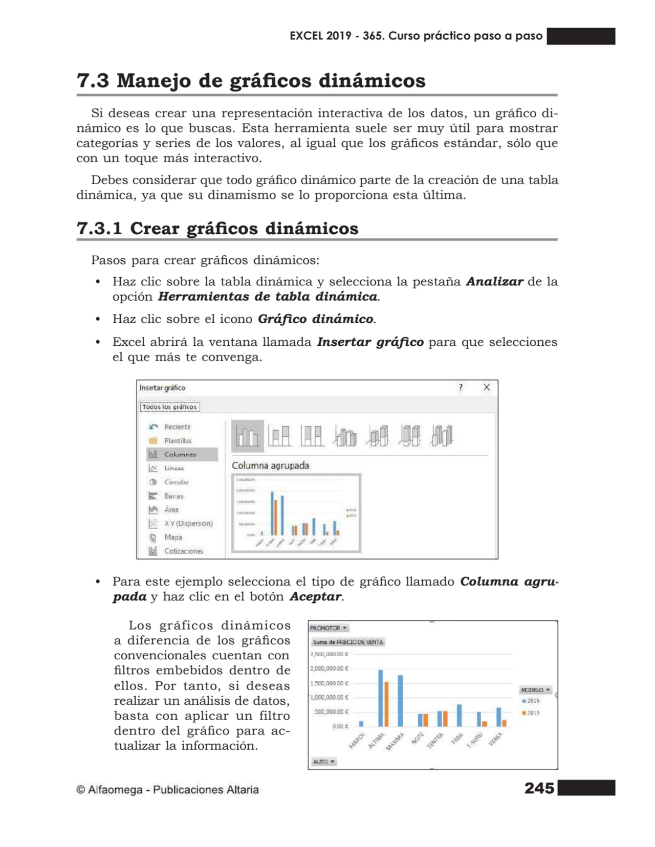 245
7.3 Manejo de grácos dinámicos
Si deseas crear una representación interactiva de los datos, …