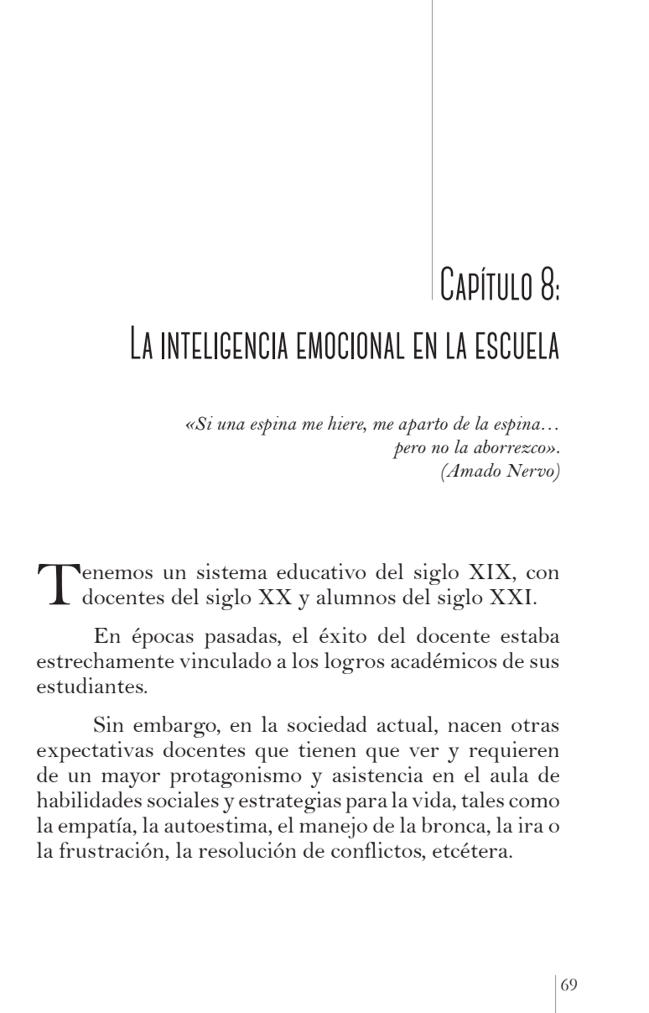 69
 Capítulo 8: 
La inteligencia emocional en la escuela
«Si una espina me hiere, me aparto de l…