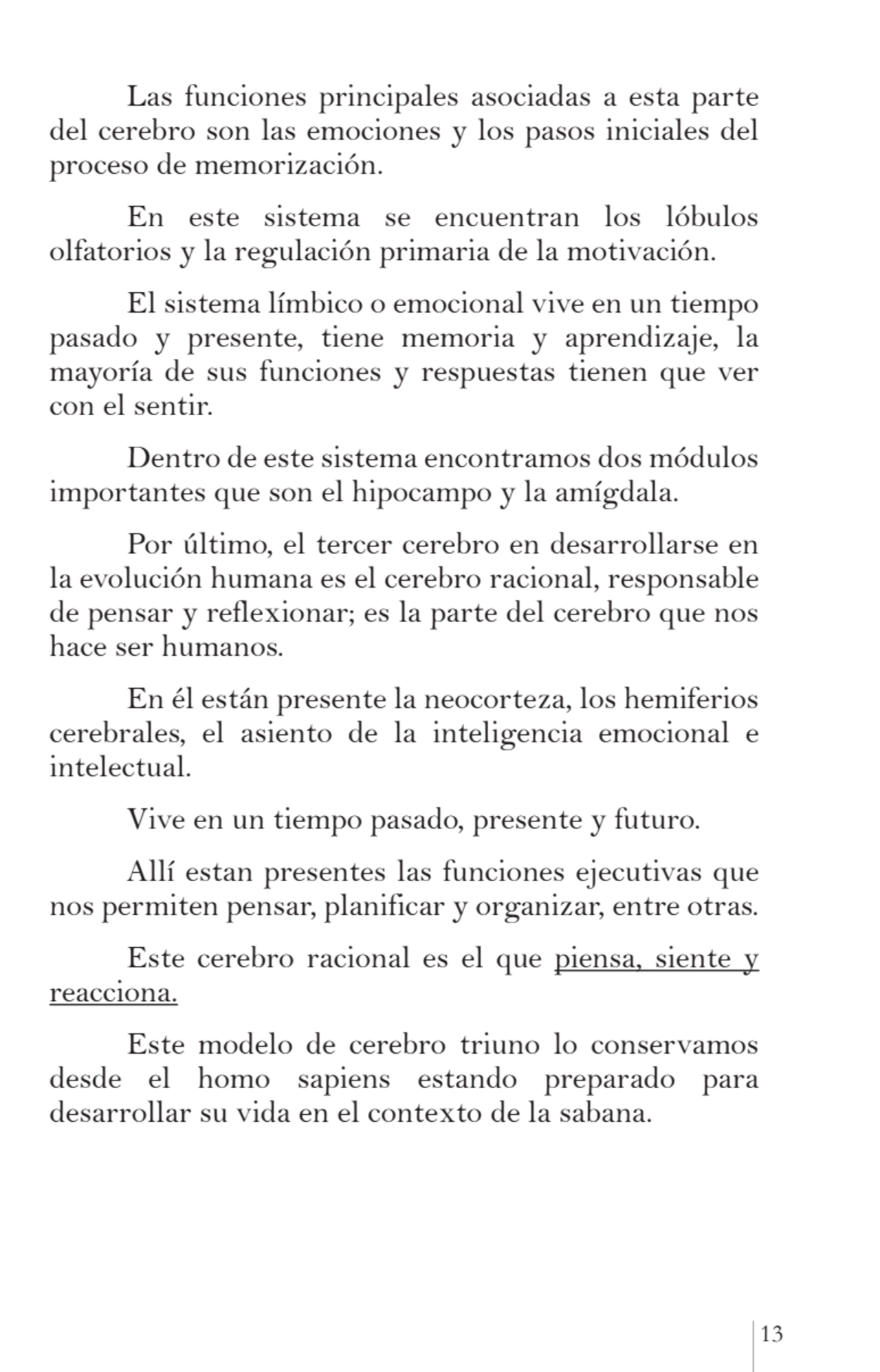 13
Las funciones principales asociadas a esta parte 
del cerebro son las emociones y los pasos in…