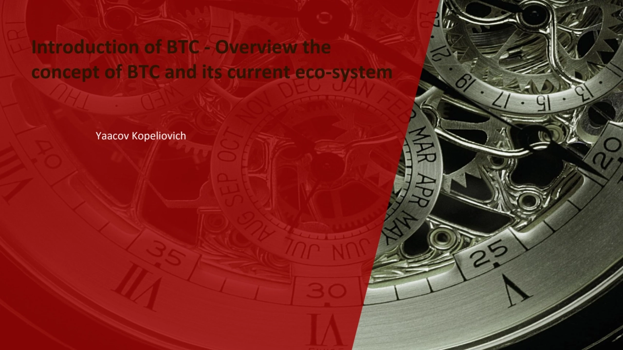 Introduction of BTC - Overview the 
concept of BTC and its current eco-system 
Yaacov Kopeliovich