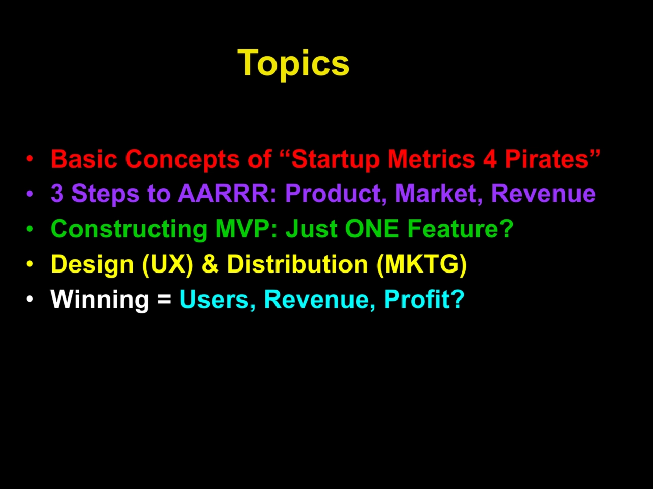Topics
• Basic Concepts of “Startup Metrics 4 Pirates”
• 3 Steps to AARRR: Product, Market, Reven…
