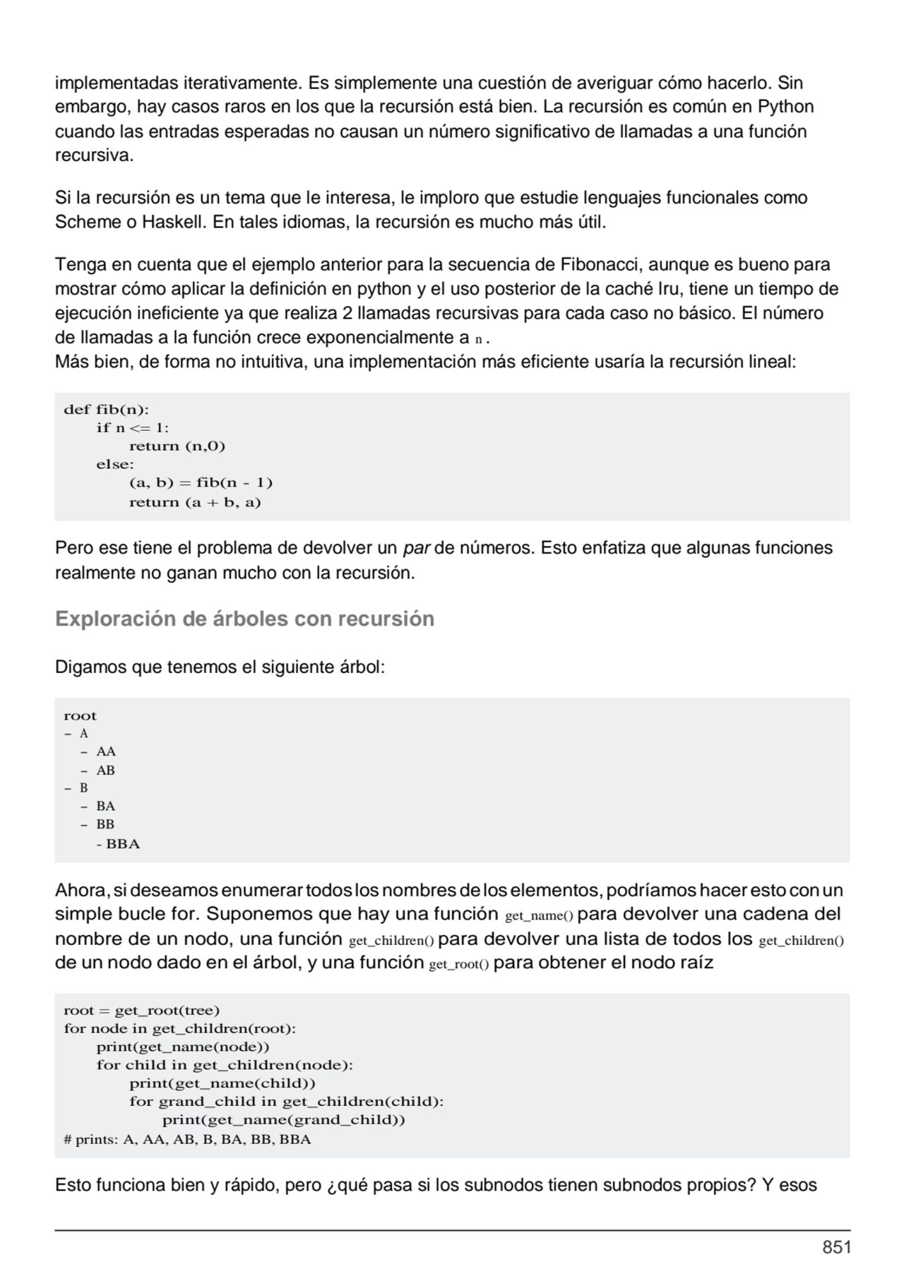 851
def fib(n):
if n <= 1:
return (n,0) 
else:
(a, b) = fib(n - 1) 
return (a + b, a)
root
…