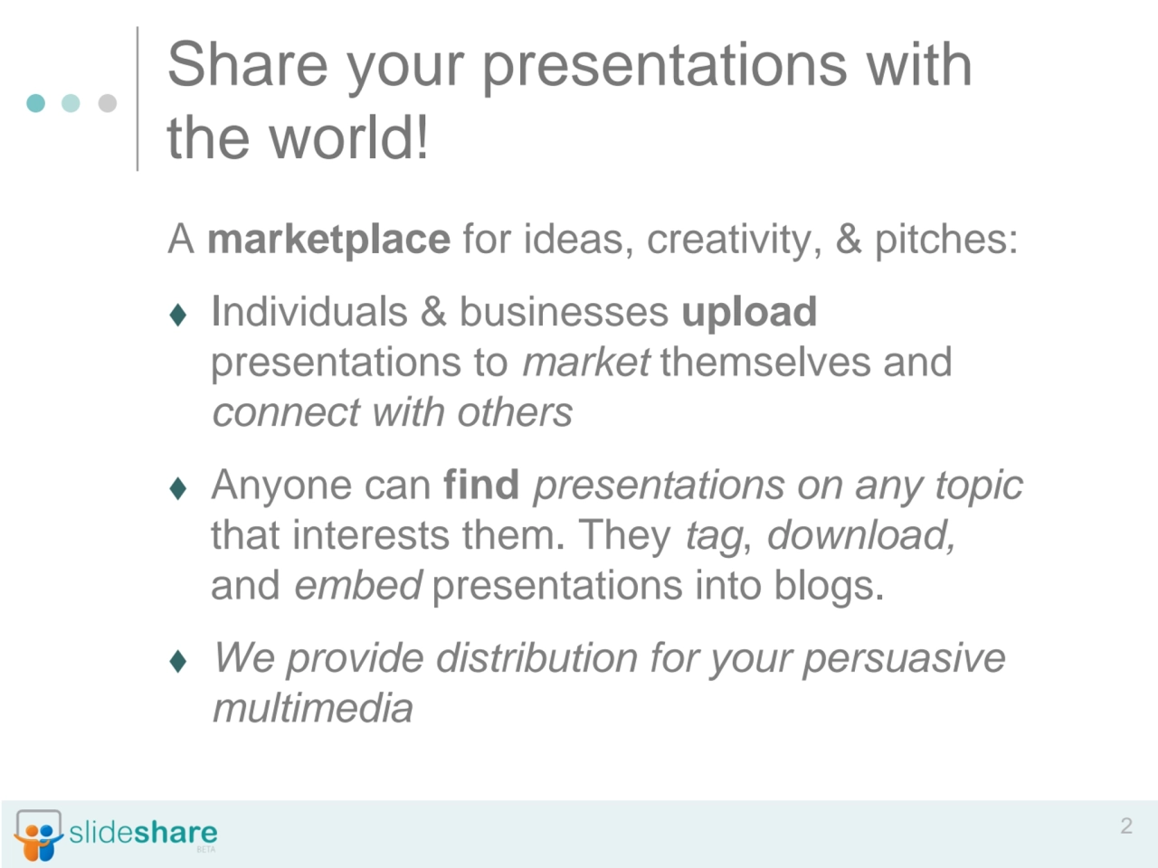 2
Share your presentations with 
the world!
A marketplace for ideas, creativity, & pitches:
⧫ I…