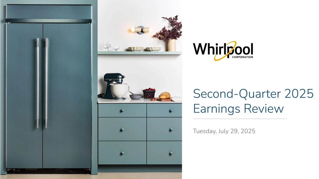Whirlpool Corporation Confidential
Second-Quarter 2025 
Earnings Review
Tuesday, July 29, 2025
Whirlpool Corporation Confidential