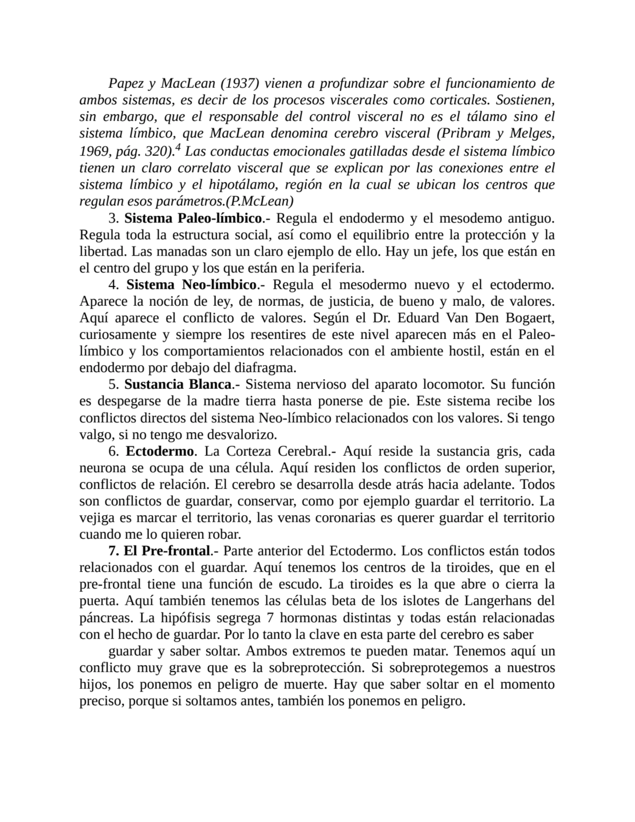 Papez y MacLean (1937) vienen a profundizar sobre el funcionamiento de
ambos sistemas, es decir de…