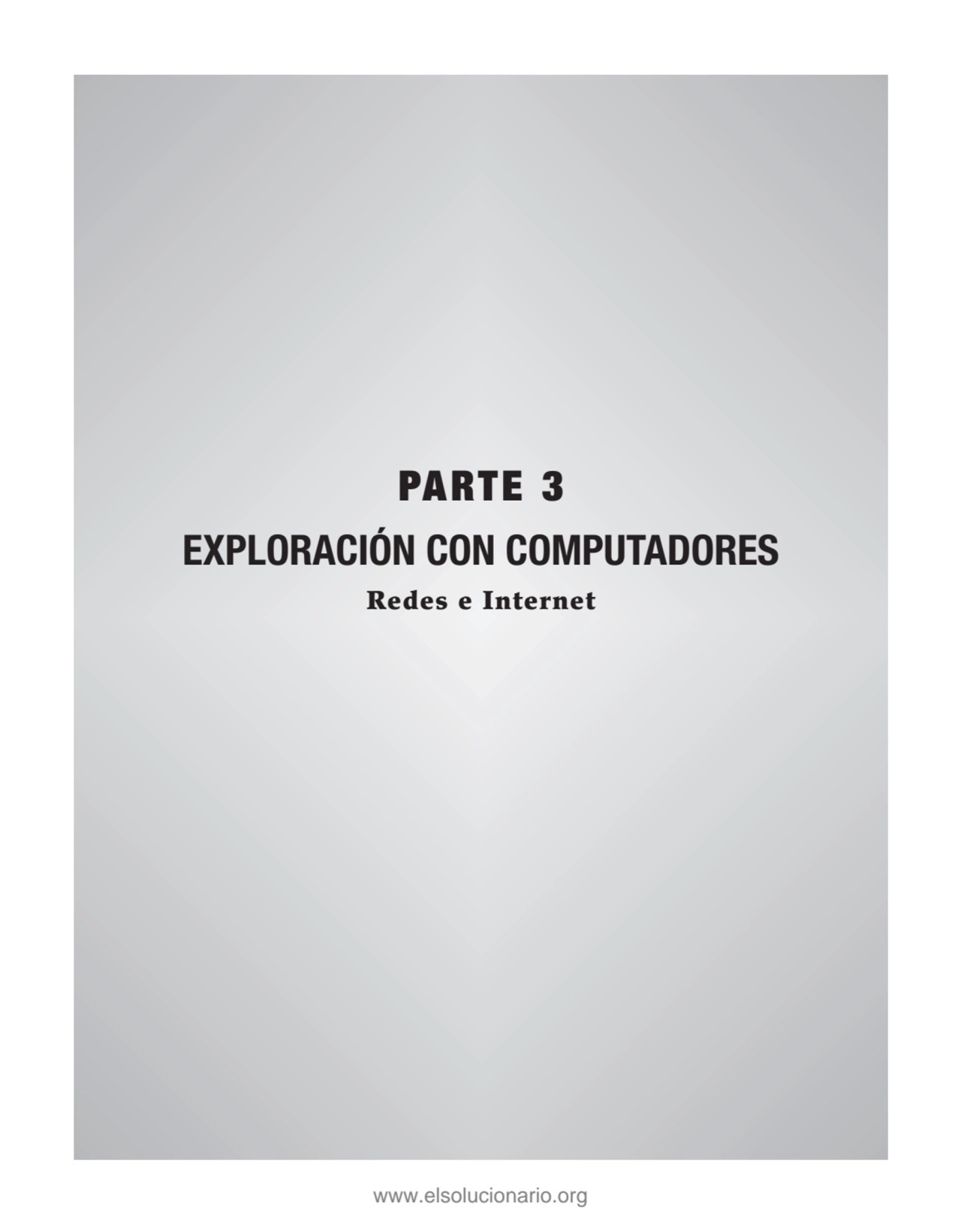 PARTE 3
EXPLORACIÓN CON COMPUTADORES
Redes e Internet
www.elsolucionario.org