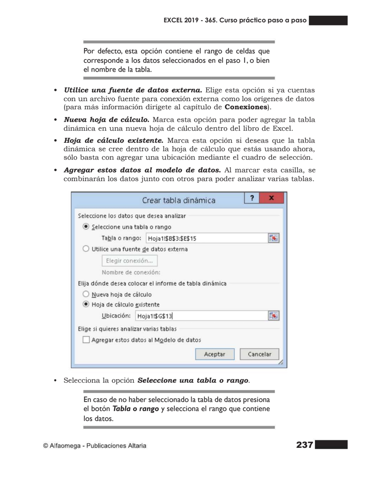 237
Por defecto, esta opción contiene el rango de celdas que
corresponde a los datos seleccionado…