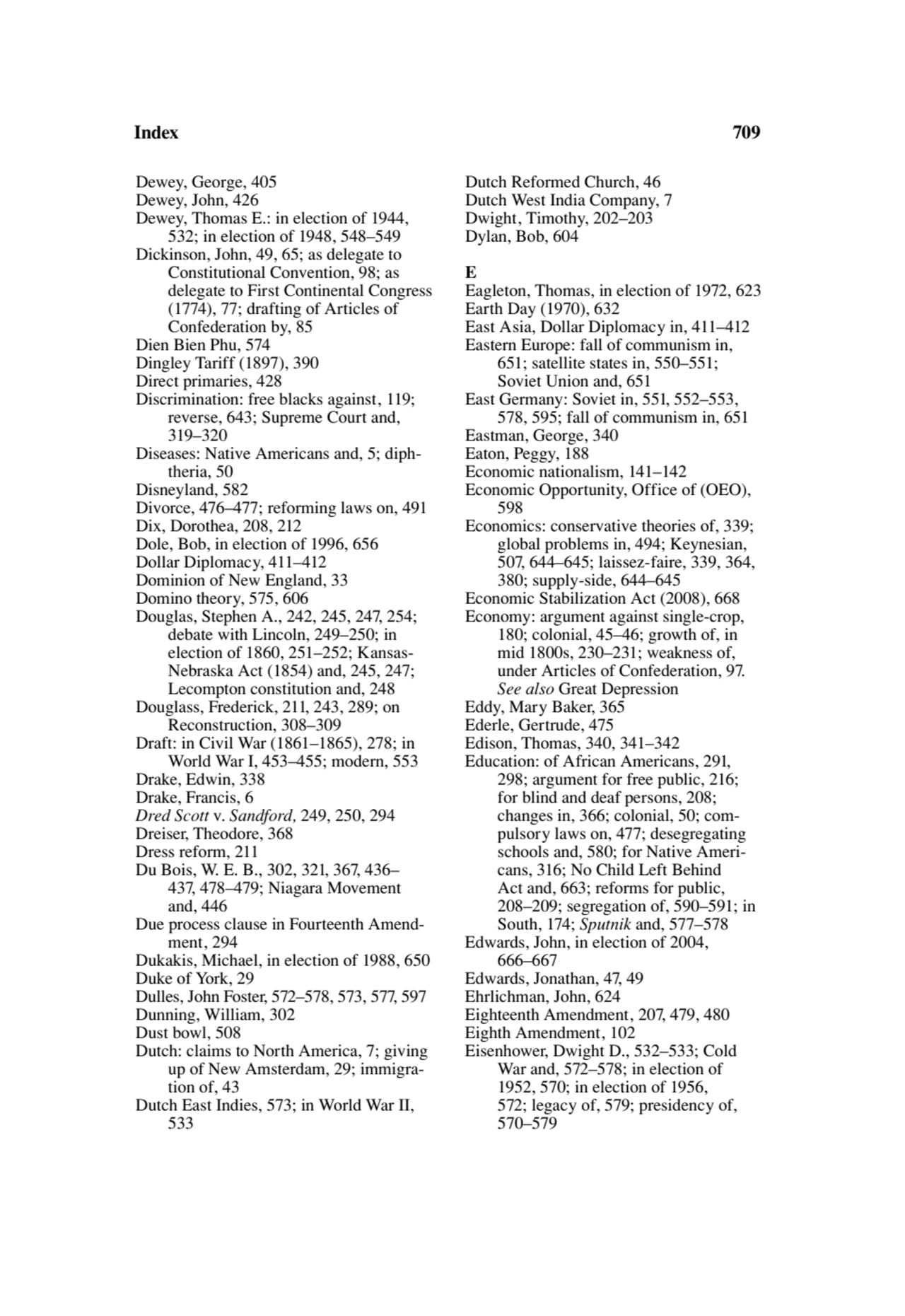 Index 709
Dewey, George, 405
Dewey, John, 426
Dewey, Thomas E.: in election of 1944, 
532; in e…