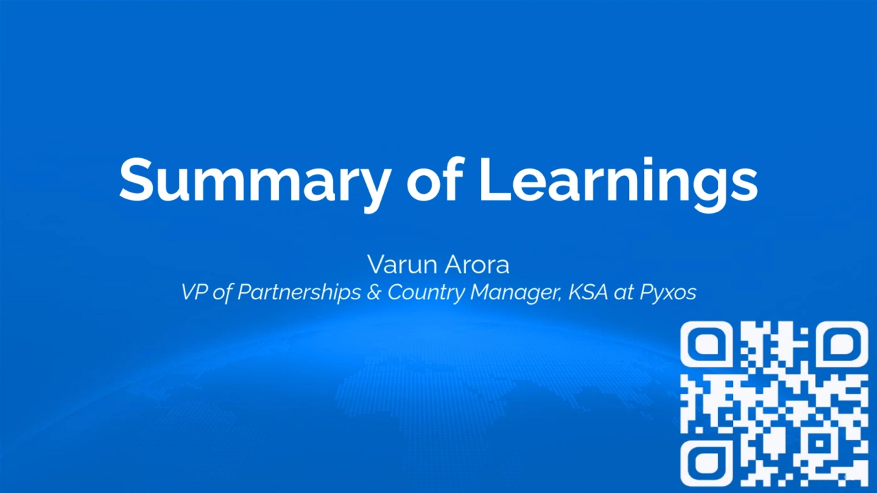 Summary of Learnings
Varun Arora
VP of Partnerships & Country Manager, KSA at Pyxos
63