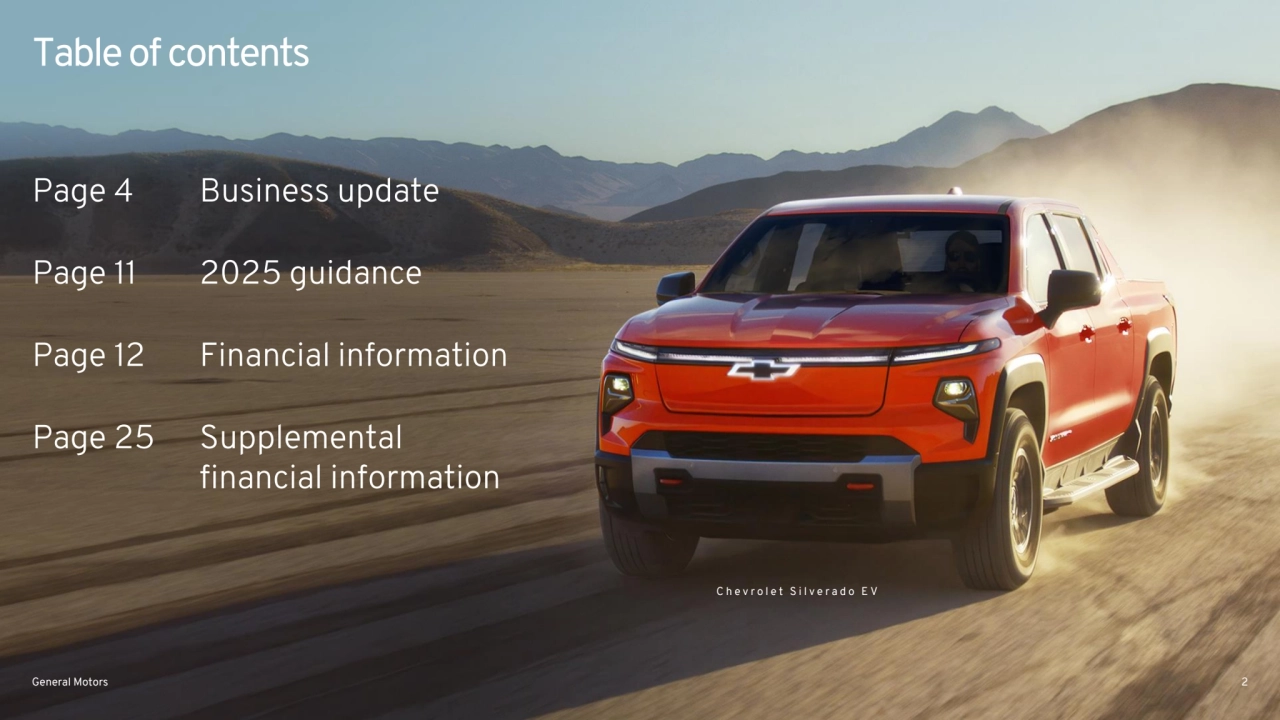 General Motors 2
Table of contents
Page 4 Business update 
Page 11 2025 guidance
Page 12 Financial information
Page 25 Supplemental 
financial information
C h e v r o l e t S i l v e r a d o E V
General Motors 2