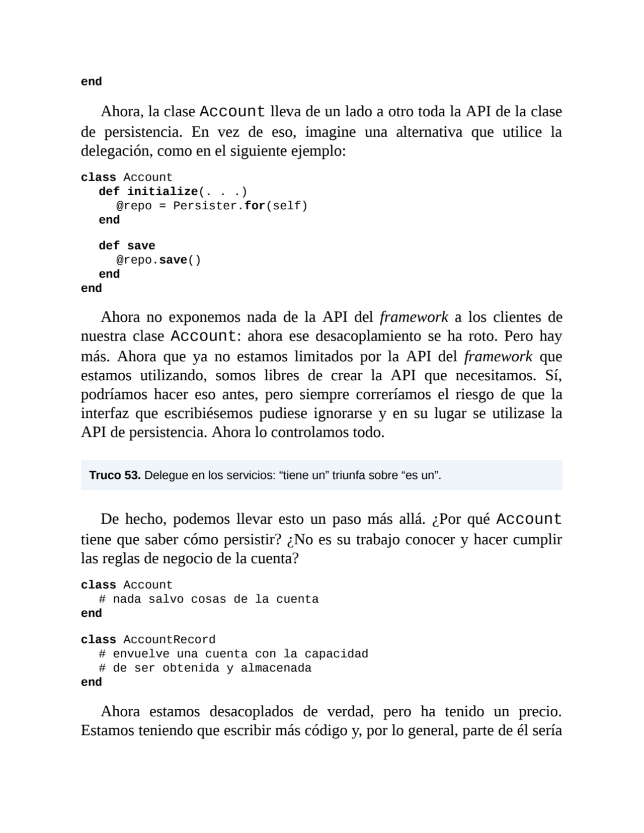 end
Ahora, la clase Account lleva de un lado a otro toda la API de la clase
de persistencia. En v…